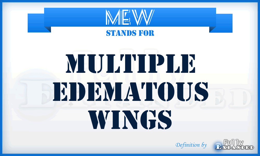 MEW - multiple edematous wings