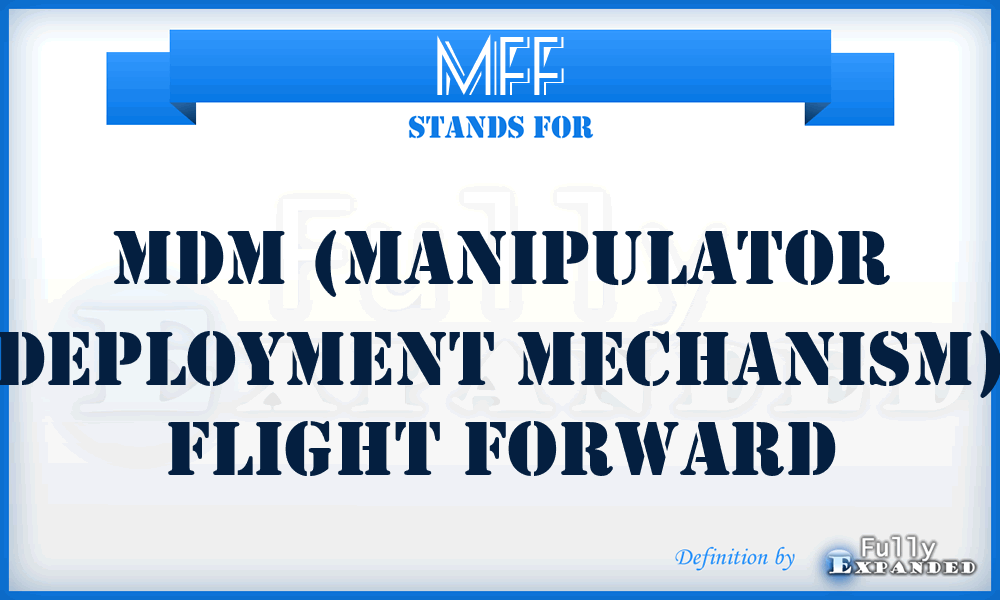 MFF - MDM (Manipulator Deployment Mechanism) Flight Forward