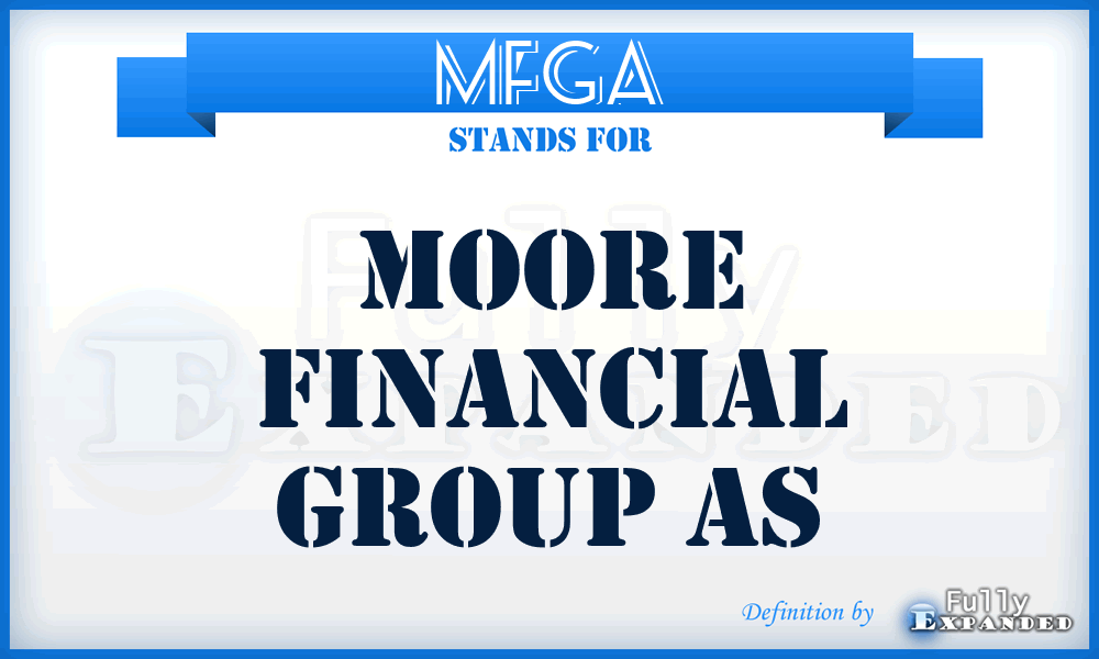 MFGA - Moore Financial Group As