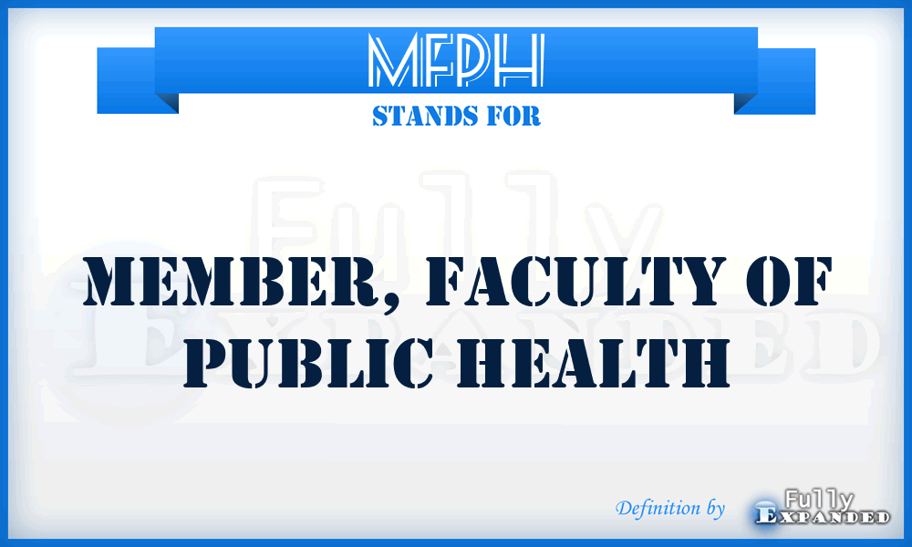 MFPH - Member, Faculty of Public Health