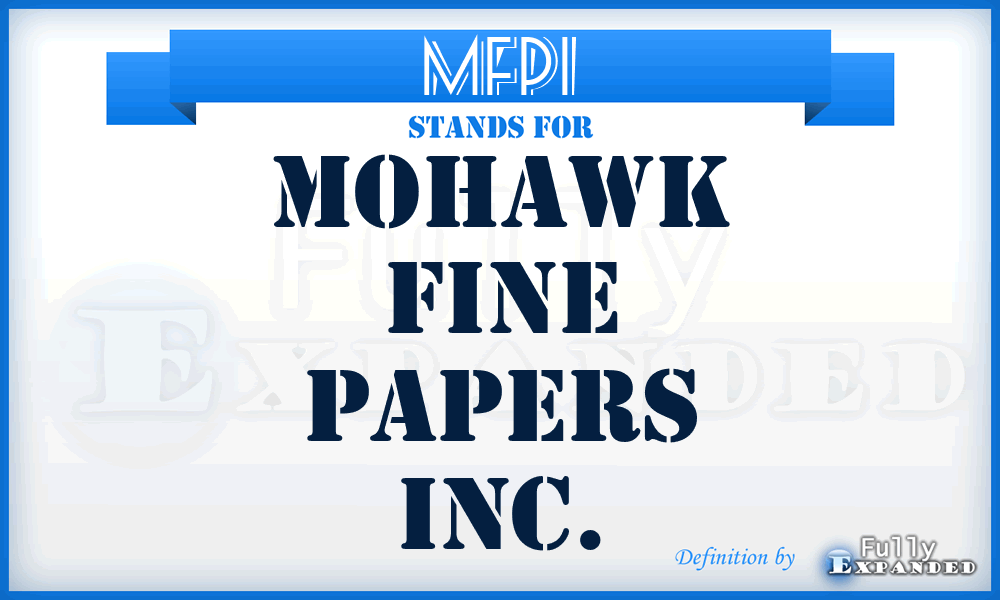 MFPI - Mohawk Fine Papers Inc.