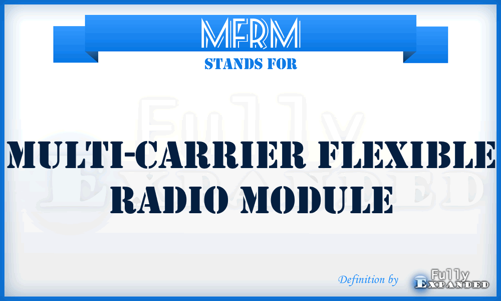 MFRM - Multi-carrier Flexible Radio Module