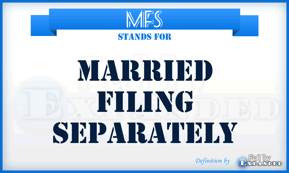 MFS - Married Filing Separately