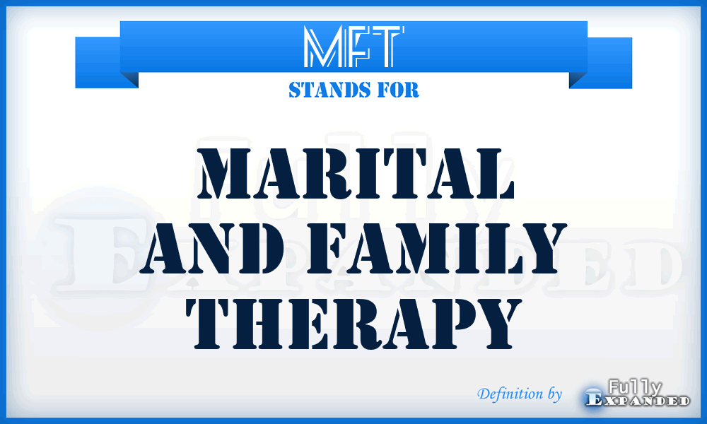 MFT - Marital and Family Therapy