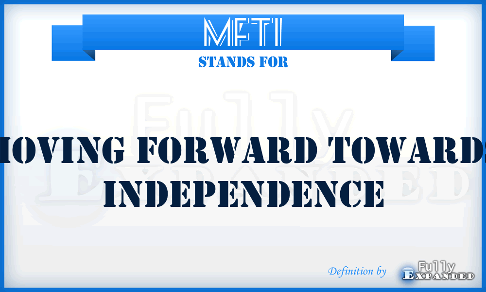 MFTI - Moving Forward Towards Independence