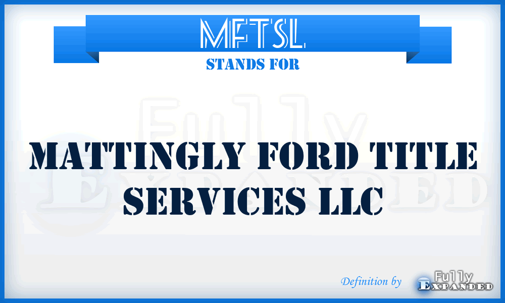MFTSL - Mattingly Ford Title Services LLC