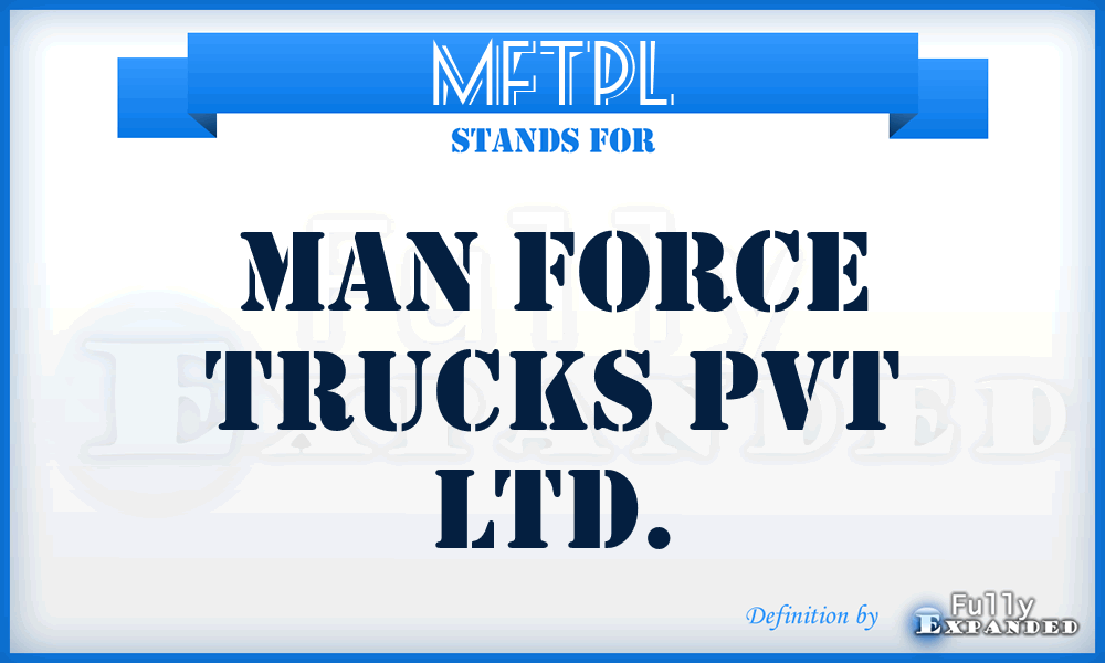 MFTPL - Man Force Trucks Pvt Ltd.