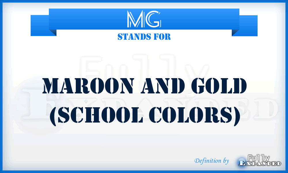 MG - Maroon and Gold (school colors)