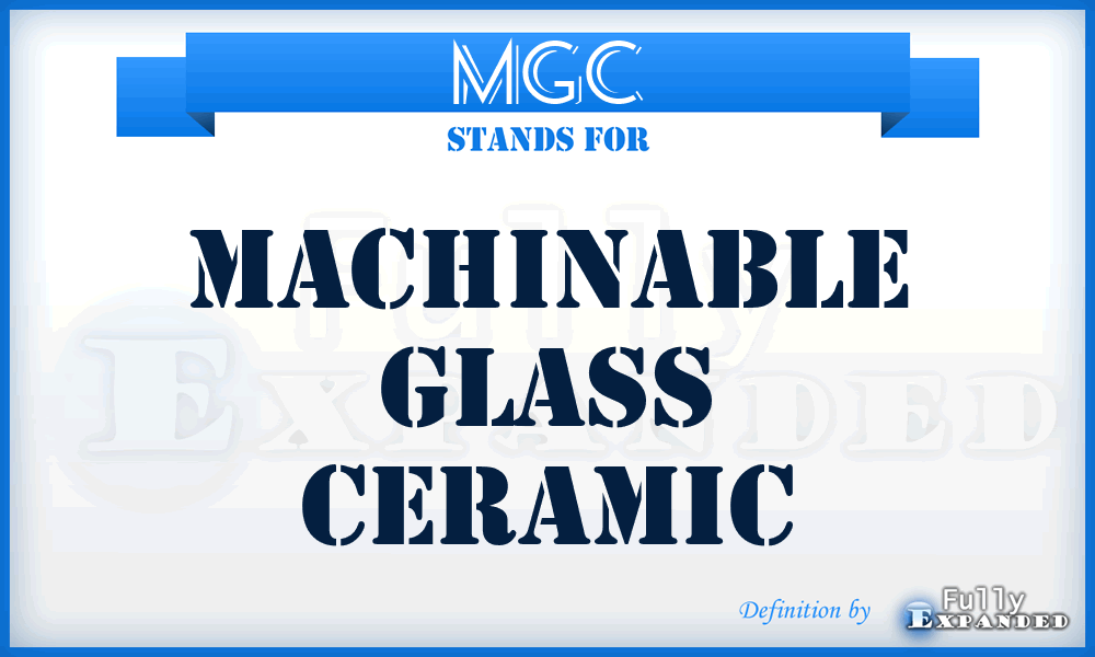 MGC - Machinable Glass Ceramic
