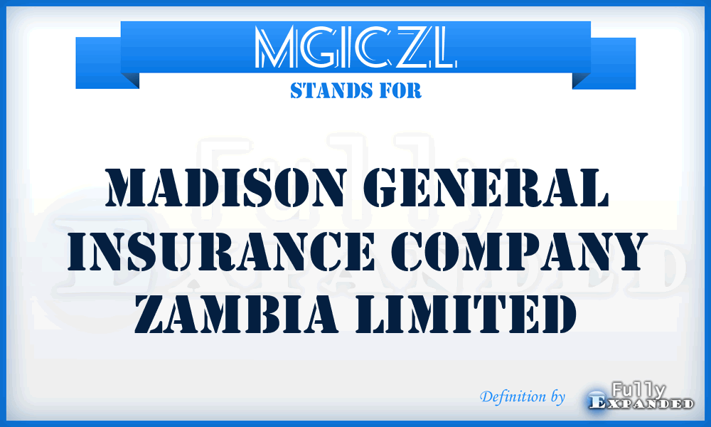 MGICZL - Madison General Insurance Company Zambia Limited