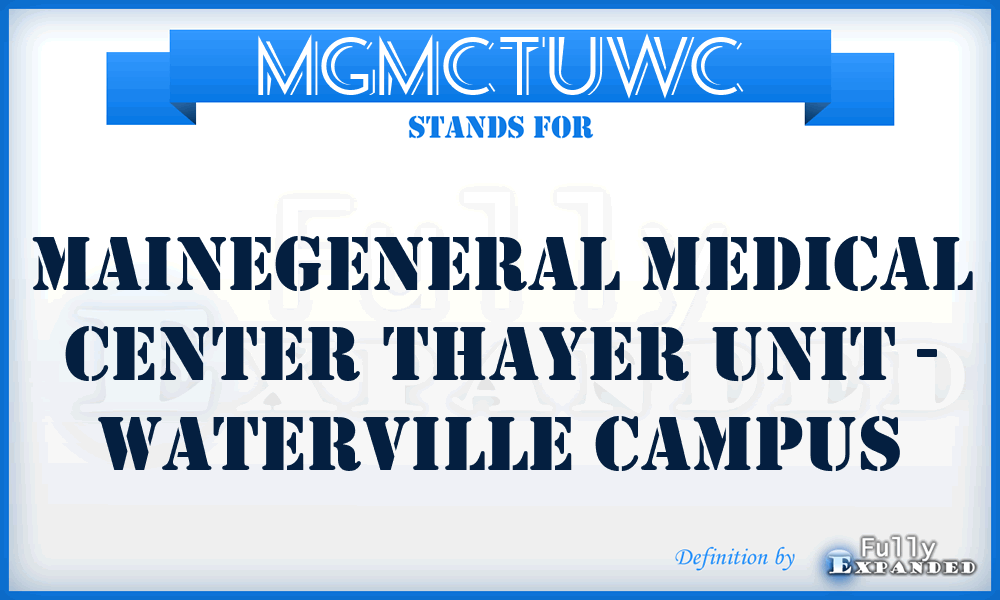 MGMCTUWC - MaineGeneral Medical Center Thayer Unit - Waterville Campus