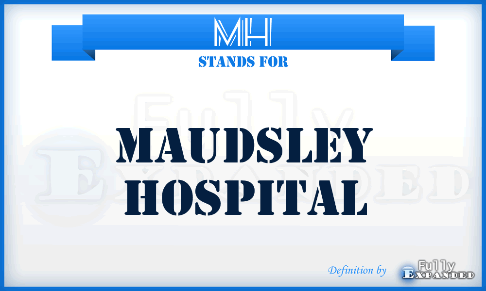 MH - Maudsley Hospital
