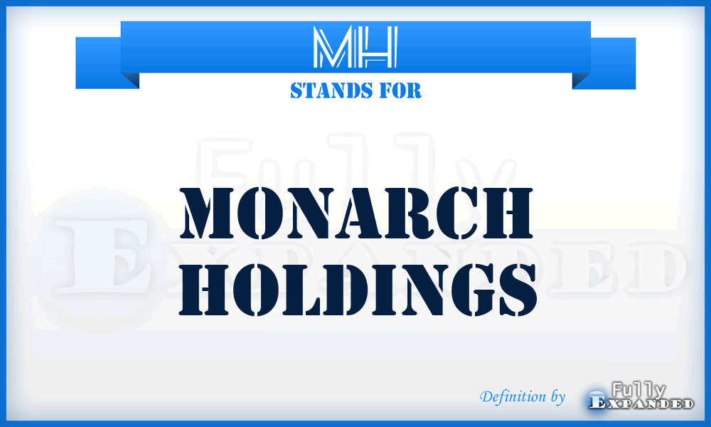 MH - Monarch Holdings