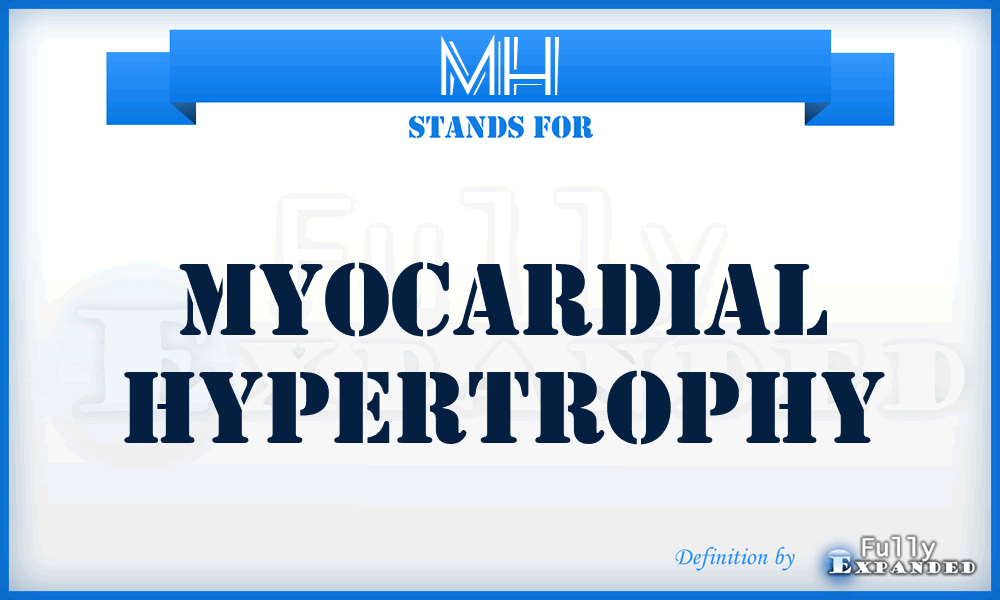 MH - myocardial hypertrophy