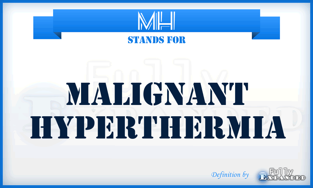 MH - malignant hyperthermia
