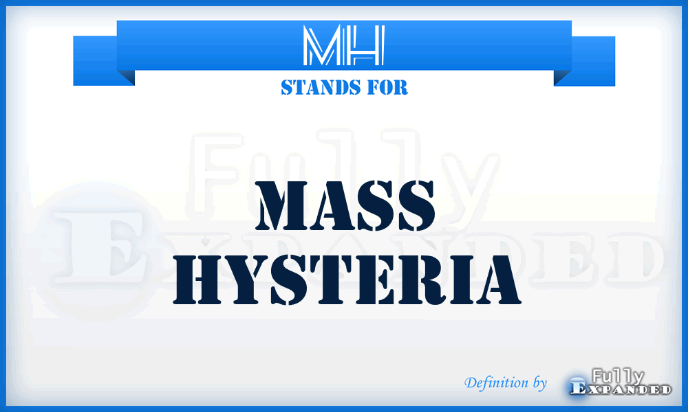MH - mass hysteria