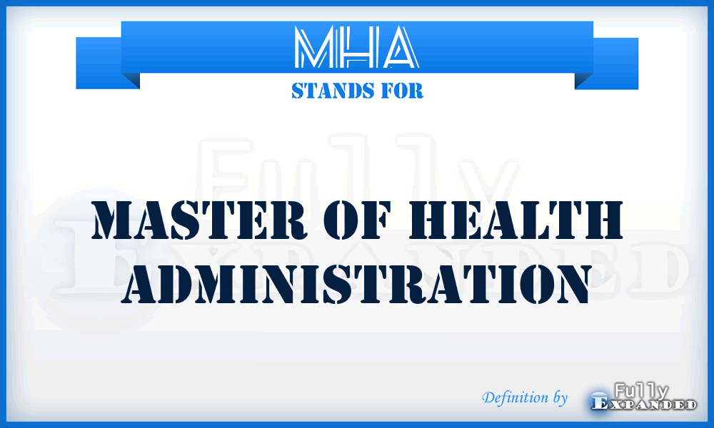 MHA - Master of Health Administration