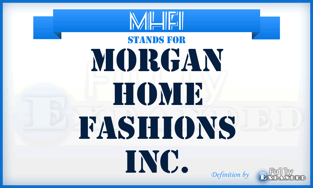 MHFI - Morgan Home Fashions Inc.