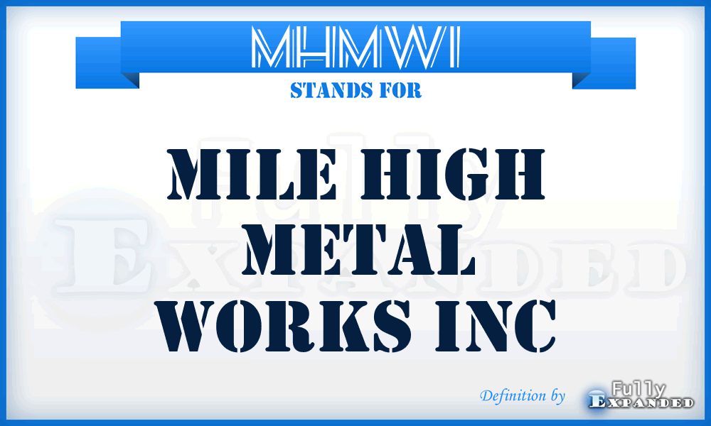 MHMWI - Mile High Metal Works Inc
