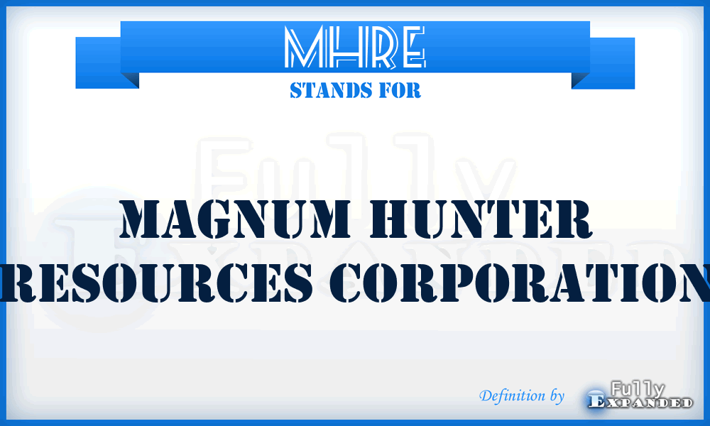 MHR^E - Magnum Hunter Resources Corporation