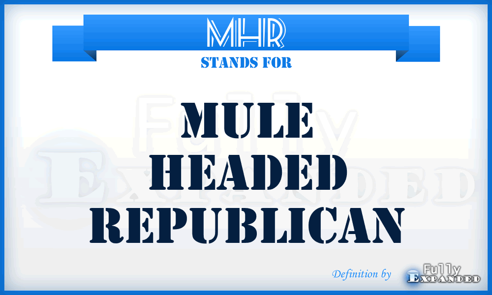 MHR - mule headed Republican
