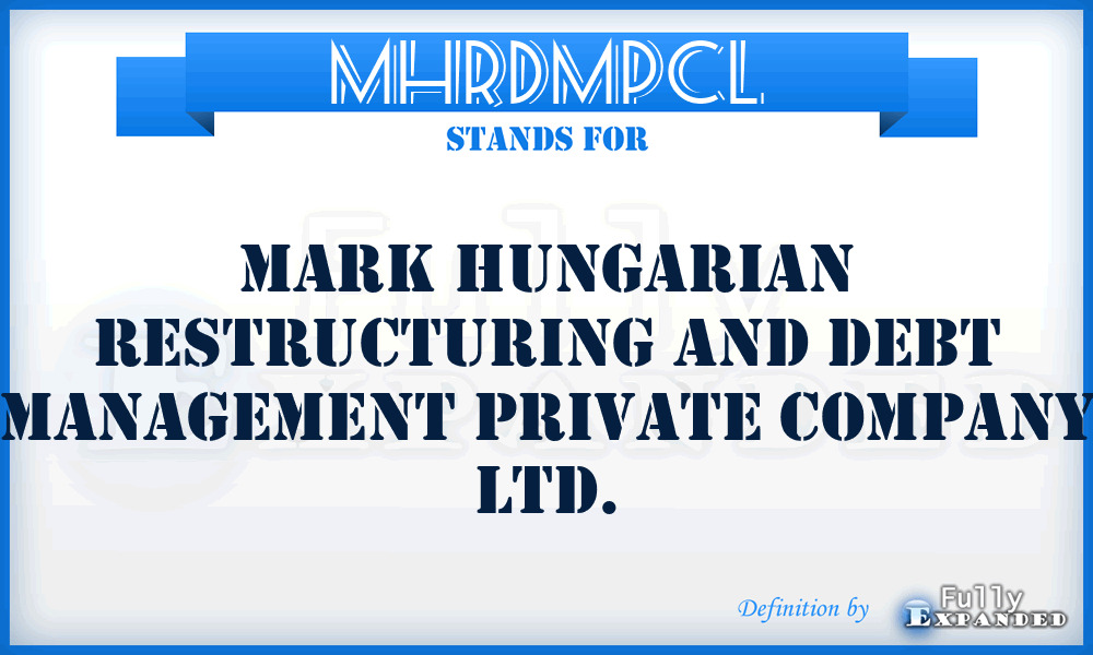 MHRDMPCL - Mark Hungarian Restructuring and Debt Management Private Company Ltd.