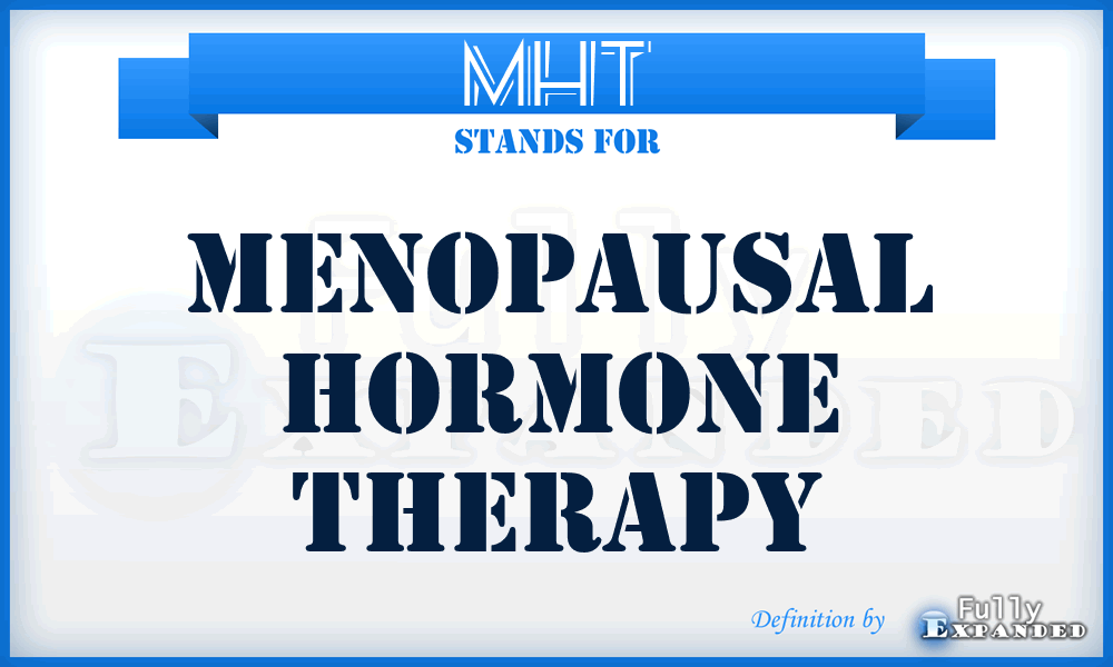 MHT - Menopausal hormone therapy