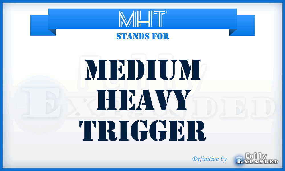 MHT - medium heavy trigger