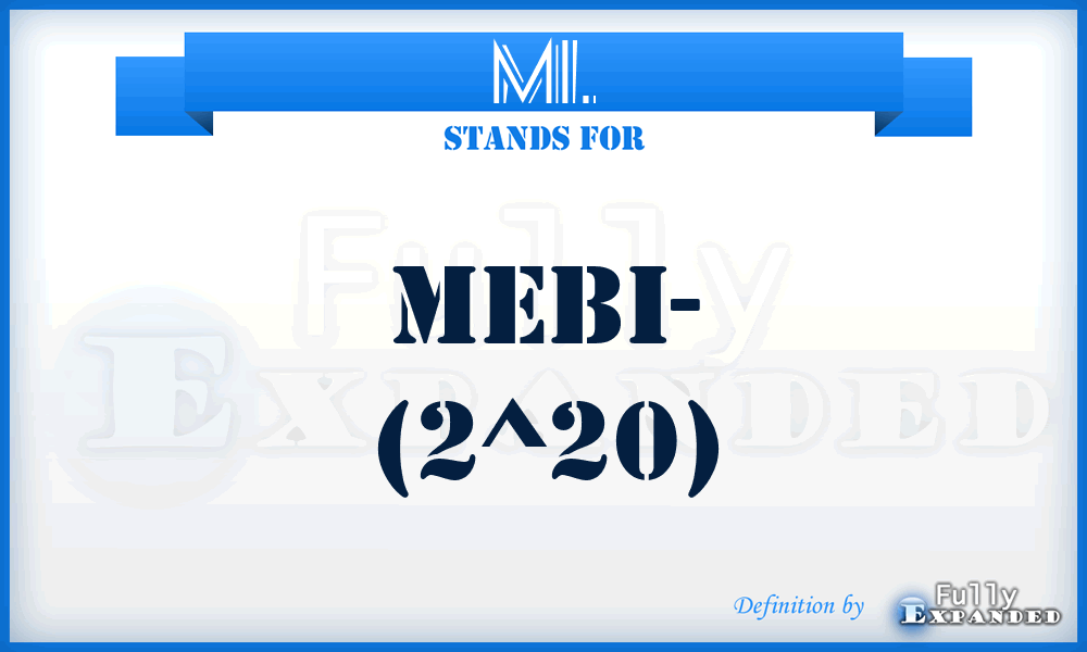 MI. - Mebi- (2^20)