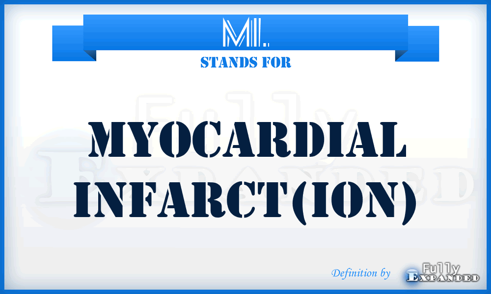 MI. - myocardial infarct(ion)