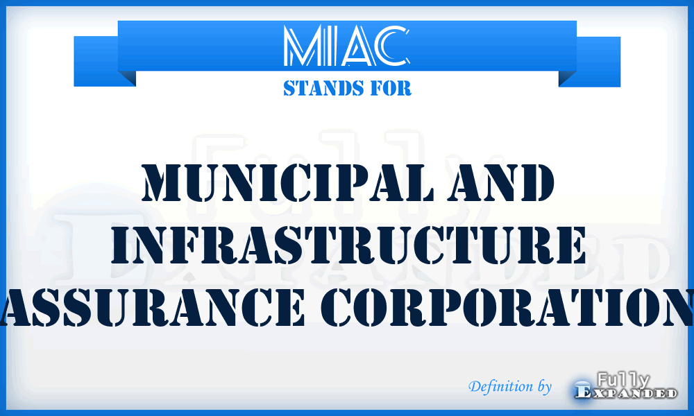 MIAC - Municipal and Infrastructure Assurance Corporation