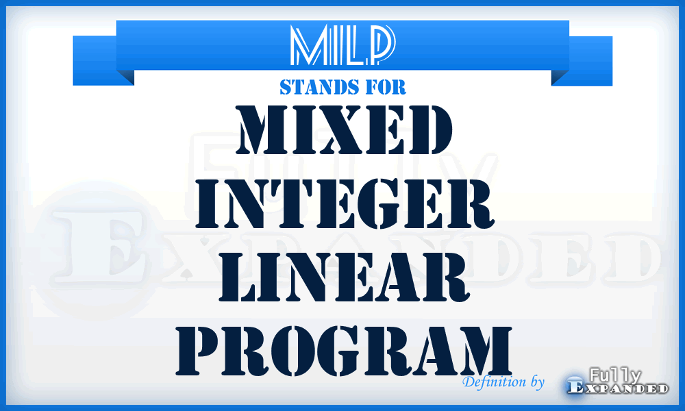 MILP - Mixed Integer Linear Program