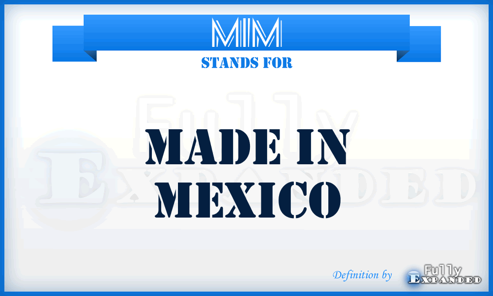 MIM - Made In Mexico