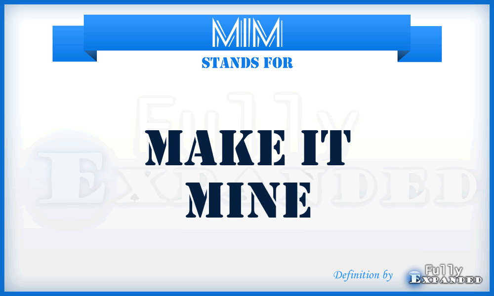 MIM - Make it Mine