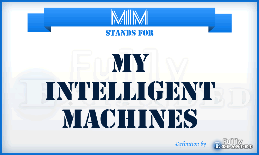 MIM - My Intelligent Machines
