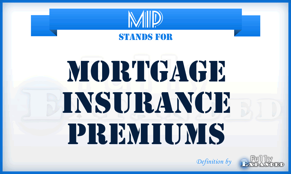 MIP - Mortgage Insurance Premiums