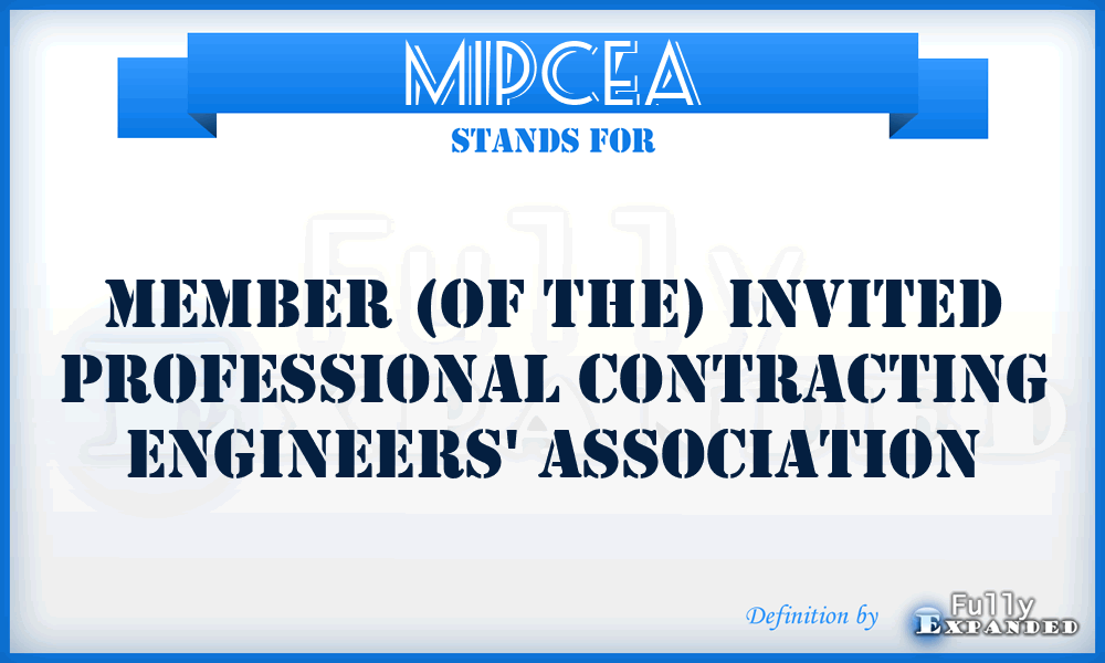 MIPCEA - Member (of the) Invited Professional Contracting Engineers' Association