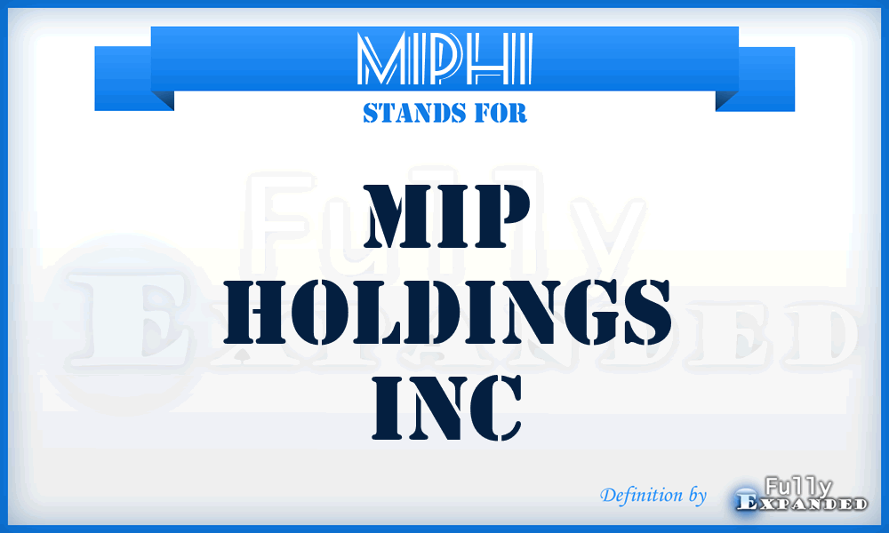 MIPHI - MIP Holdings Inc