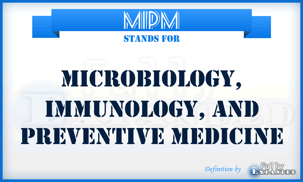 MIPM - Microbiology, Immunology, and Preventive Medicine