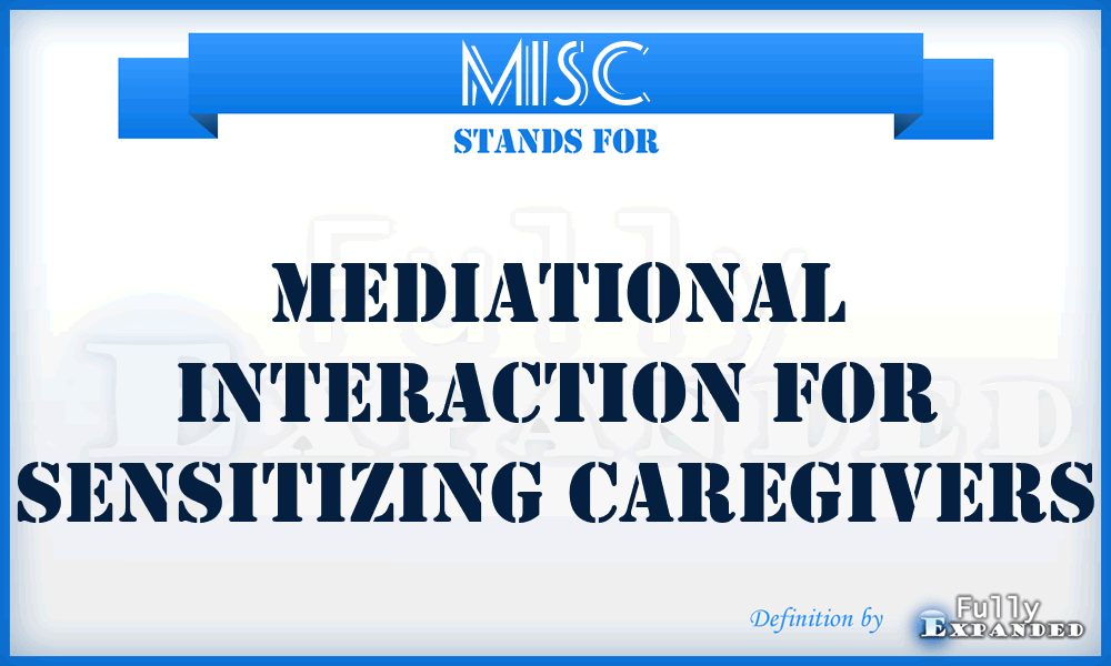 MISC - Mediational Interaction for Sensitizing Caregivers
