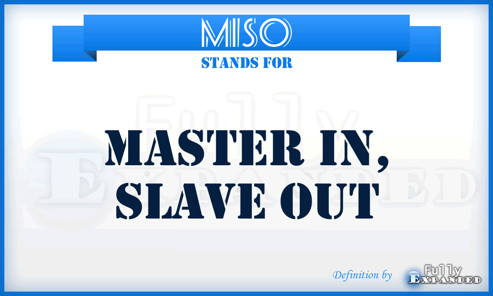 MISO - Master In, Slave Out