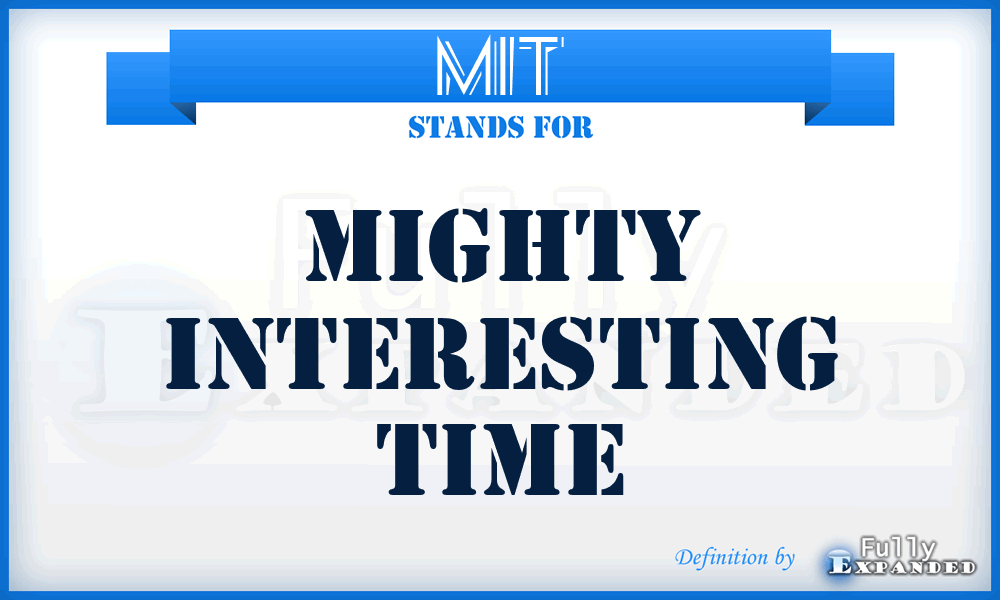 MIT - Mighty Interesting Time