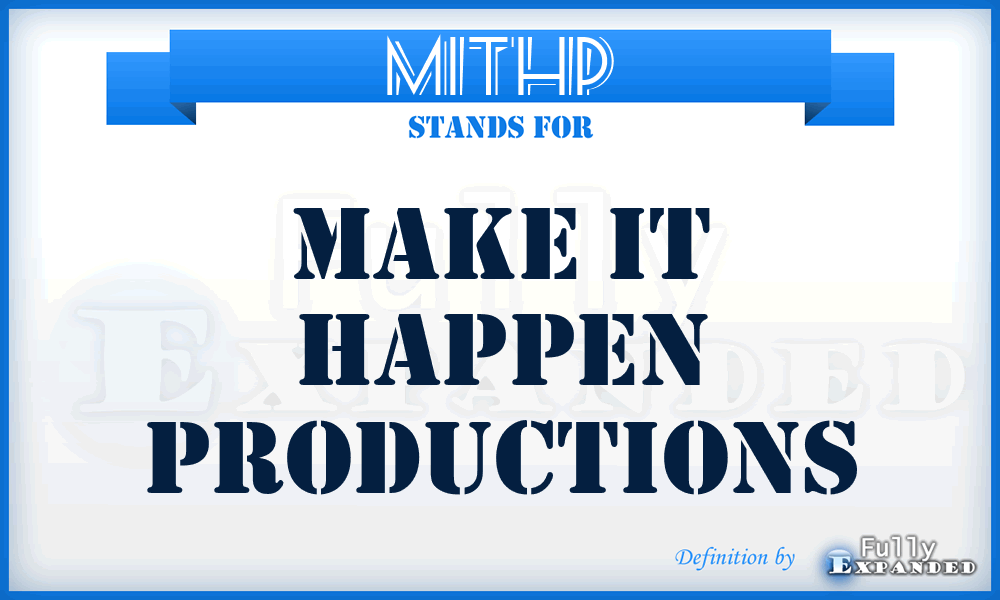 MITHP - Make IT Happen Productions