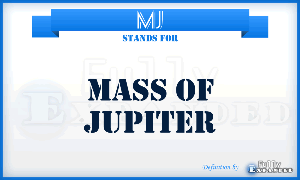 MJ - Mass of Jupiter