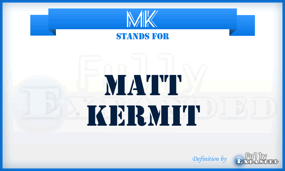 MK - Matt Kermit