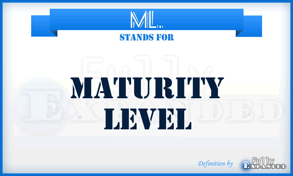 ML. - Maturity Level