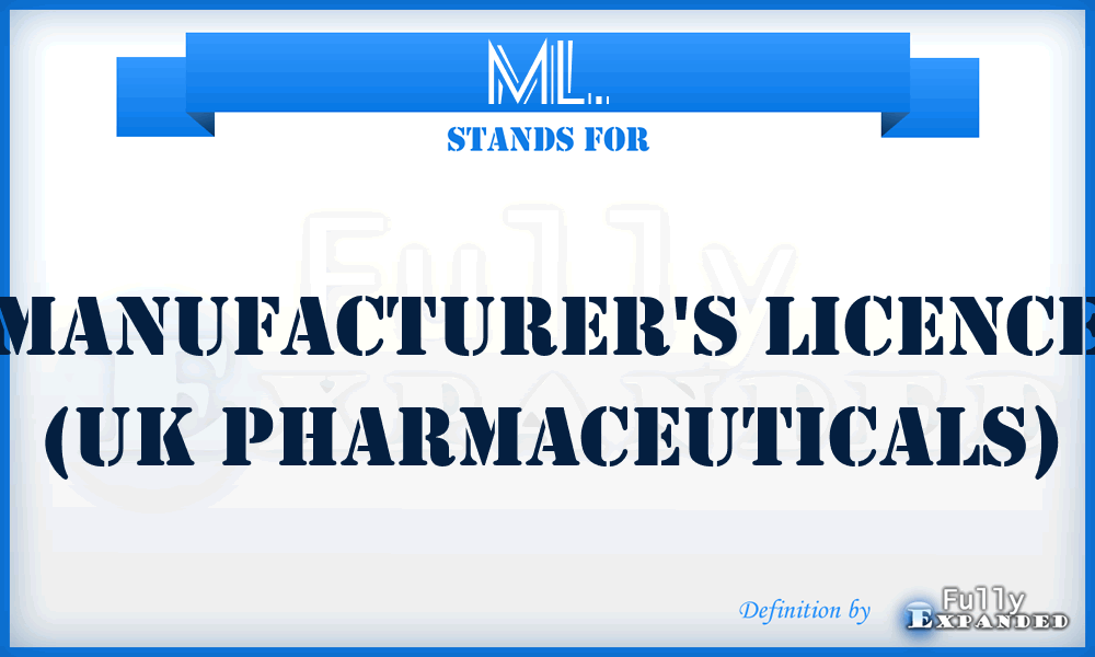 ML. - manufacturer's licence (UK Pharmaceuticals)