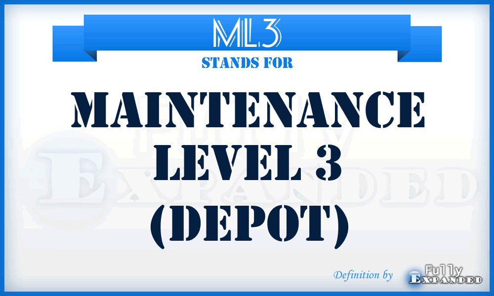 ML3 - Maintenance Level 3 (depot)