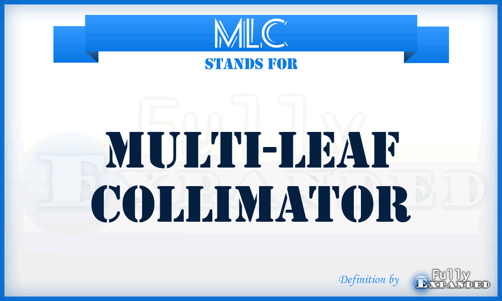 MLC - Multi-Leaf Collimator