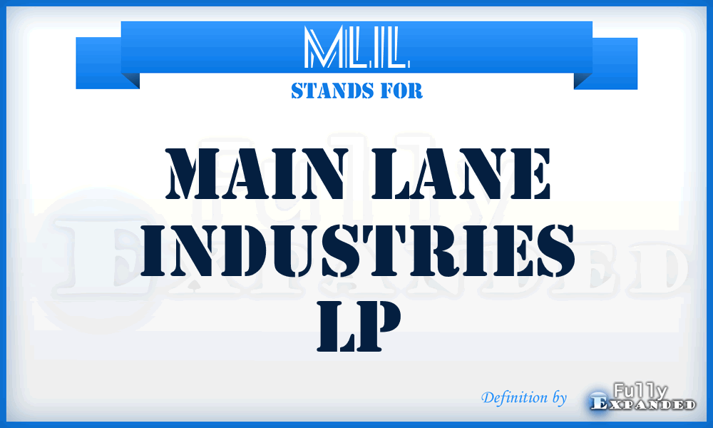 MLIL - Main Lane Industries Lp